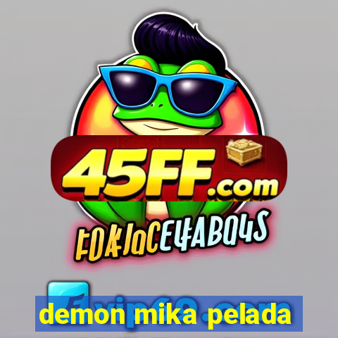 demon mika pelada